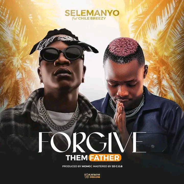 Selemanyo Ft Chile Breezy - Forgive Them Father Mp3 Download